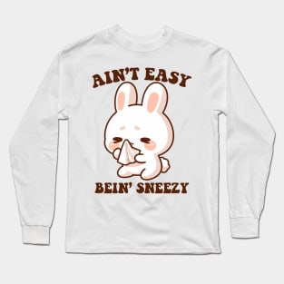 Aint Easy Bein Sneezy Long Sleeve T-Shirt